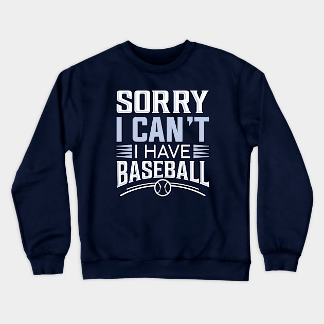 Sorry I Can’t I Have Baseball Crewneck Sweatshirt by Cherrific